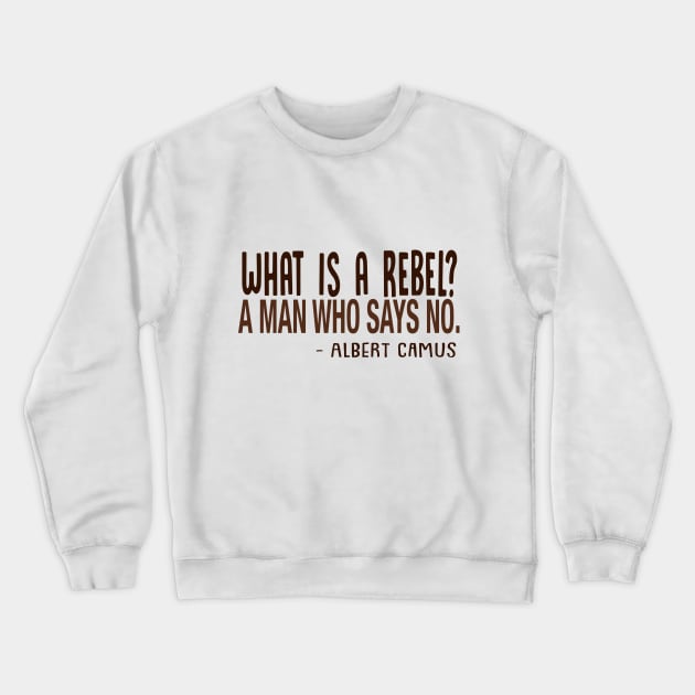 Albert Camus - What Is A Rebel? Crewneck Sweatshirt by DankFutura